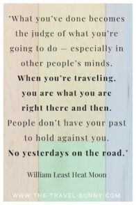 insightful quote about traveling william least heat moon 你已经做过的事会成为你将要做的事的裁判——尤其是在别人的心目中。当你在旅行时,你就是当时的你。人们没有你的过去来反对你。在路上没有昨天。威廉最少热月亮www.theopentour.com文本在彩色地板